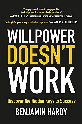 Willpower Doesnt Work. Discover the Hidden Keys to Success Hardy Benjamin