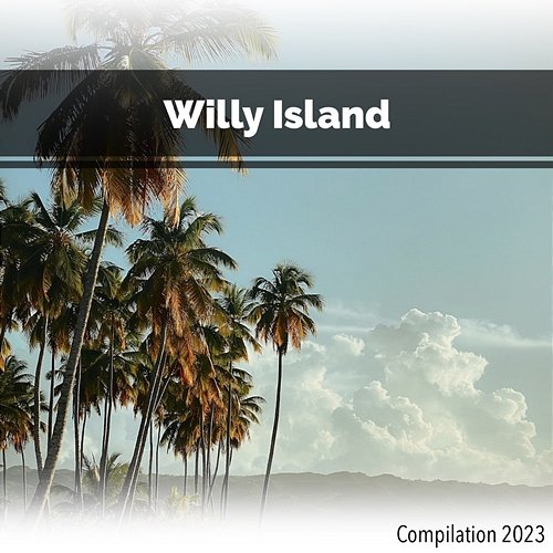 Willy Island Compilation 2023 John Toso, Mauro Rawn, Benny Montaquila Dj