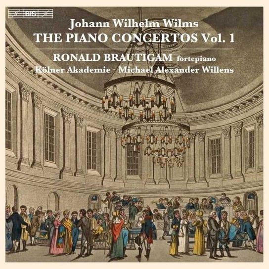 Wilms: The Piano Concertos. Volume 1 Brautigam Ronald, Kolner Akademie