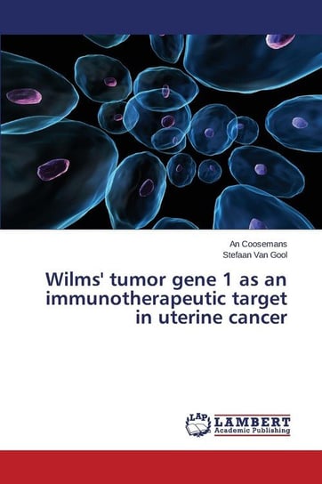 Wilms' Tumor Gene 1 as an Immunotherapeutic Target in Uterine Cancer Coosemans An