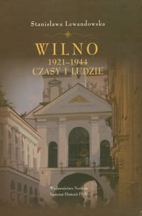 Wilno 1921-1944 Czasy i Ludzie Lewandowska Stanisława