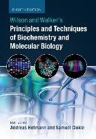 Wilson and Walker's Principles and Techniques of Biochemistry and Molecular Biology Hofmann Andreas, Clokie Samuel