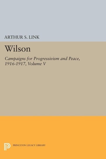 Wilson, Volume V Wilson Woodrow