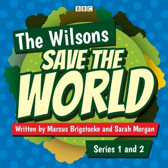Wilsons Save the World: Series 1 and 2 Morgan Sarah, Brigstocke Marcus
