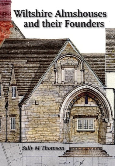 Wiltshire almshouses and their founders Thomson Sally M