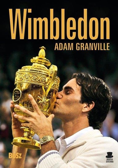 Wimbledon. Przewodnik po najbardziej prestiżowym turnieju tenisowym na świecie Granville Adam