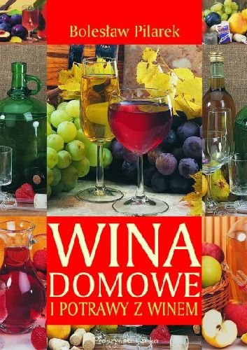Wina domowe i potrawy z winem Pilarek Bolesław