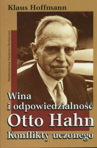 Wina i Odpowiedzialność. Otto Hahn Hoffmann Klaus