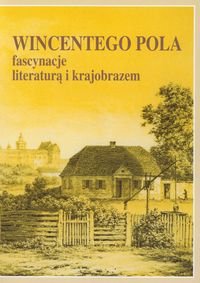 Wincentego Pola Fascynacje Literaturą i Krajobrazem Opracowanie zbiorowe