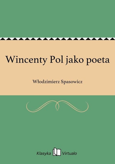 Wincenty Pol jako poeta Spasowicz Włodzimierz