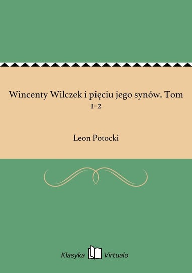 Wincenty Wilczek i pięciu jego synów. Tom 1-2 Potocki Leon