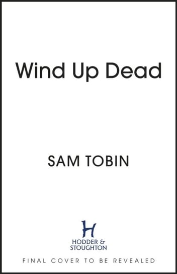 Wind Up Dead: the next gripping instalment in the action-packed gangland thriller series Sam Tobin