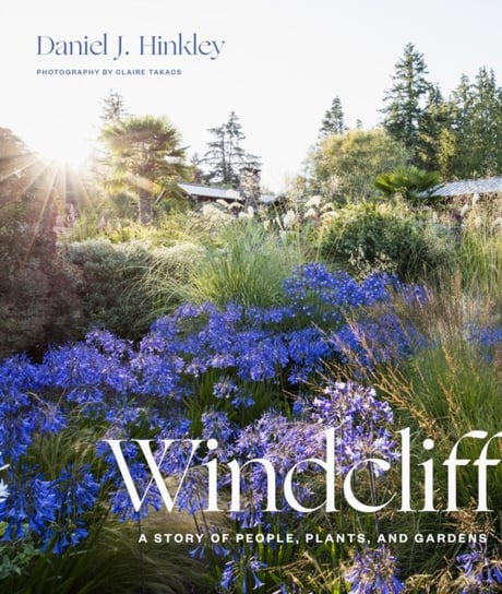 Windcliff: A Story of People, Plants and Gardens Daniel J. Hinkley