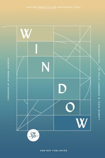 Window: UEA MA Prose Fiction Anthology UEA Publishing Project