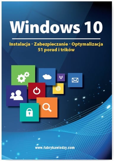 Windows 10. Instalacja, zabezpieczanie, optymalizacja. 51 porad i trików Opracowanie zbiorowe