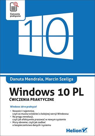 Windows 10 PL. Ćwiczenia praktyczne Szeliga Marcin, Mendrala Danuta