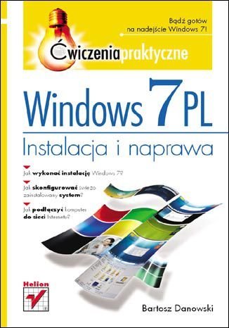 Windows 7 PL. Instalacja i naprawa. Ćwiczenia praktyczne Danowski Bartosz