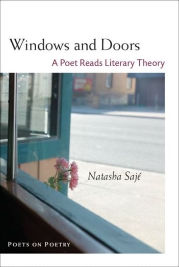 Windows and Doors. A Poet Reads Literary Theory Natasha Saje