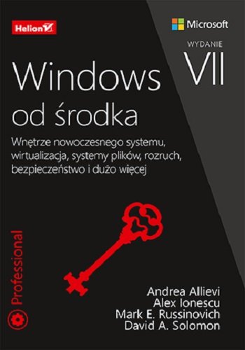 Windows od środka. Wydanie 7 Russinovich Mark, Andrea Allievi, Ionescu Alex, David Solomon