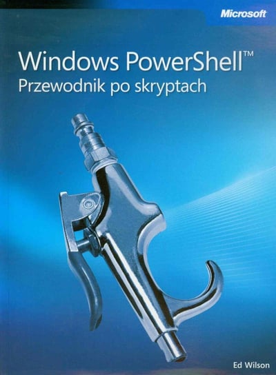 Windows PowerShell. Przewodnik po skryptach Wilson Ed