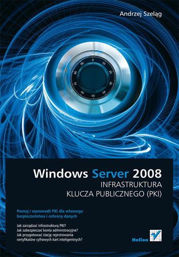 Windows Server 2008. Infrastruktura Klucza Publicznego (PKI) Szlegąg Andrzej