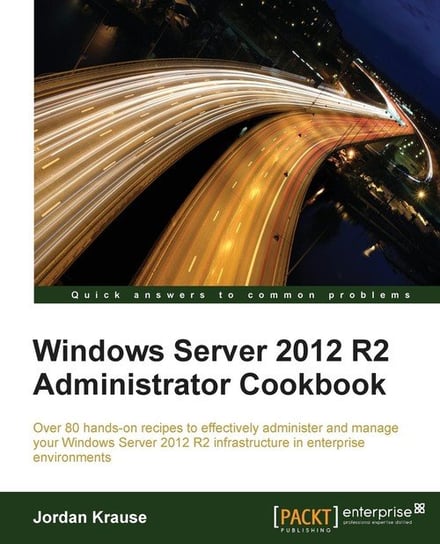 Windows Server 2012 R2 Administrator Cookbook Krause Jordan