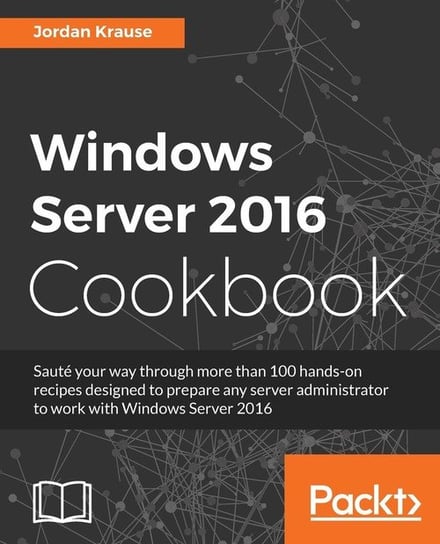 Windows Server 2016 Cookbook Krause Jordan