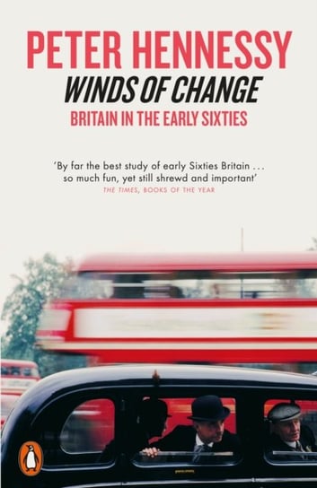 Winds of Change. Britain in the Early Sixties Hennessy Peter