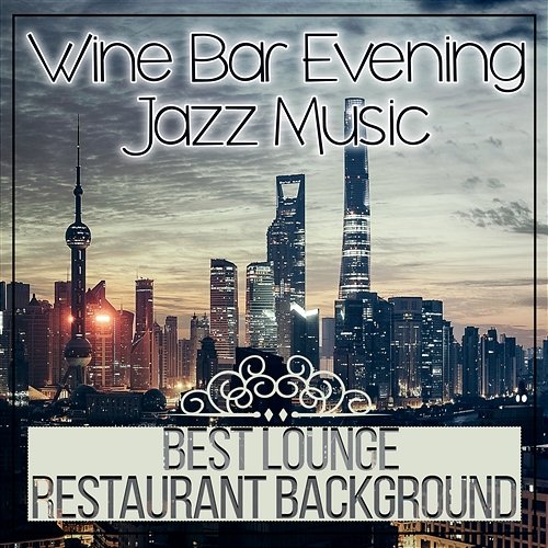 Wine Bar Evening Jazz Music: Best Lounge & Restaurant Background Collection, Italian Restaurant Restaurant Background Music Academy
