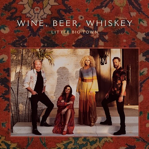 Wine, Beer, Whiskey Little Big Town