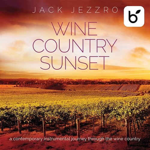 Wine Country Sunset: A Contemporary Instrumental Journey Through The Wine Country Jack Jezzro