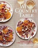Wine Country Table: Recipes Celebrating California's Sustainable Harvest Fletcher Janet