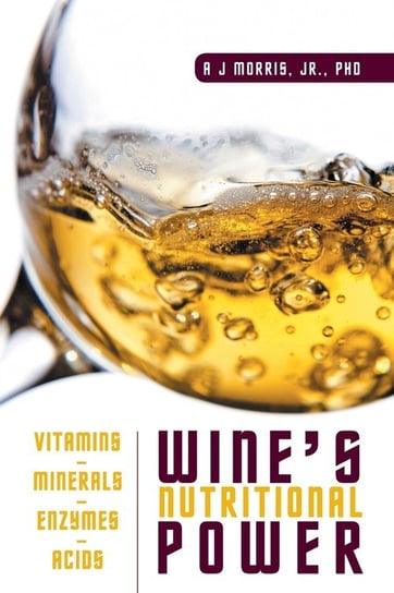 Wine's Nutritional Power Morris Jr. PhD A J