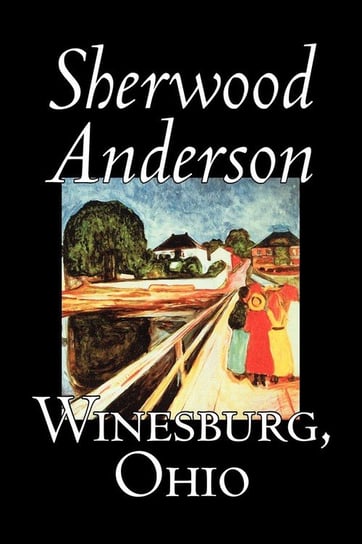Winesburg, Ohio by Sherwood Anderson, Fiction, Classics, Literary Anderson Sherwood