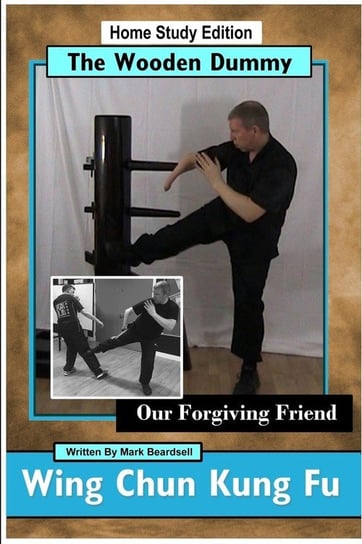 Wing Chun Kung Fu - The Wooden Dummy - Our Forgiving Friend - HSE Beardsell Mark