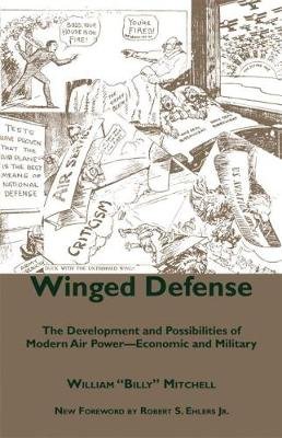 Winged Defense: The Development and Possibilities of Modern Air Power-Economic and Military Mitchell William