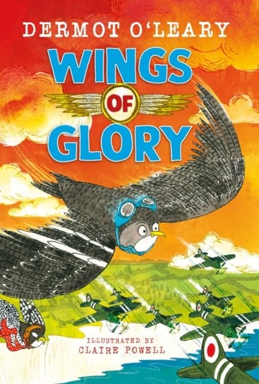 Wings of Glory: An amazing wartime action-adventure story for readers aged 8+ from the author of Toto the Ninja Cat Dermot O'Leary