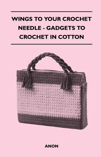 Wings to Your Crochet Needle - Gadgets to Crochet in Cotton Anon