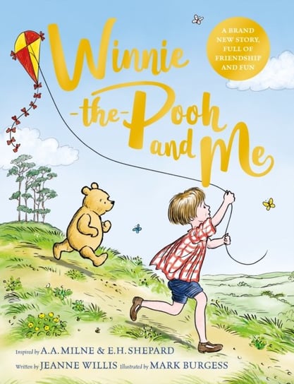 Winnie-the-Pooh and Me: A brand new Winnie-the-Pooh story, featuring A.A Milne's and E.H Shepard's beloved characters Jeanne Willis