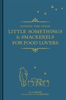 Winnie-the-Pooh: Little Somethings & Smackerels for Food Lov Milne A. A.