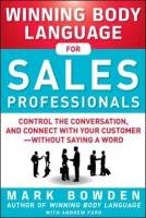 Winning Body Language for Sales Professionals: Control the Conversation and Connect with Your Customer-Without Saying a Word Bowden Mark