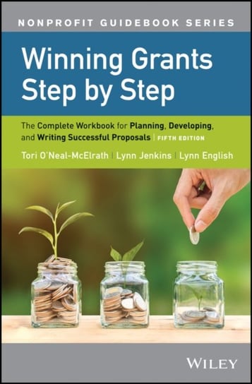 Winning Grants Step by Step: The Complete Workbook for Planning, Developing, and Writing Successful Opracowanie zbiorowe