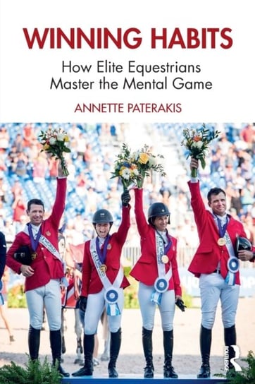 Winning Habits How Elite Equestrians Master the Mental Game Annette Paterakis