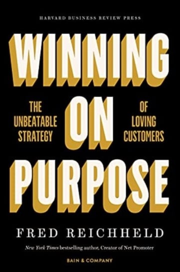 Winning on Purpose: The Unbeatable Strategy of Loving Customers Opracowanie zbiorowe