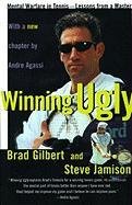 Winning Ugly: Mental Warfare in Tennis--Lessons from a Master Gilbert Brad, Jamison Steve