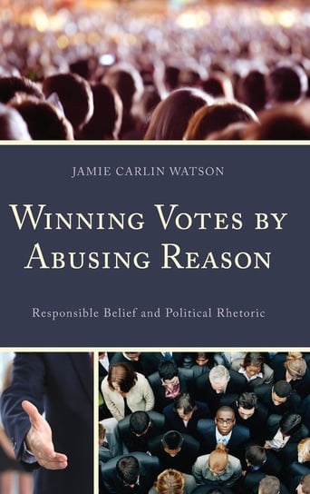 Winning Votes by Abusing Reason Watson Jamie Carlin