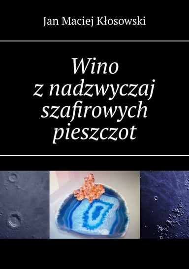 Wino z nadzwyczaj szafirowych pieszczot Kłosowski Jan
