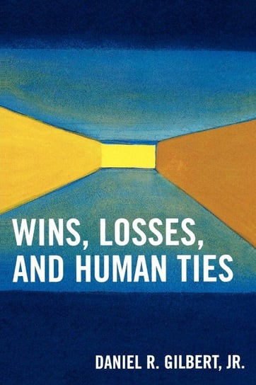 Wins, Losses, and Human Ties Gilbert Daniel R. Jr.