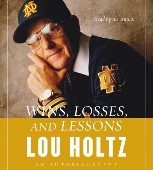 Wins, Losses, and Lessons Holtz Lou