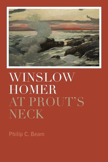 Winslow Homer at Prout's Neck Beam Philip C.